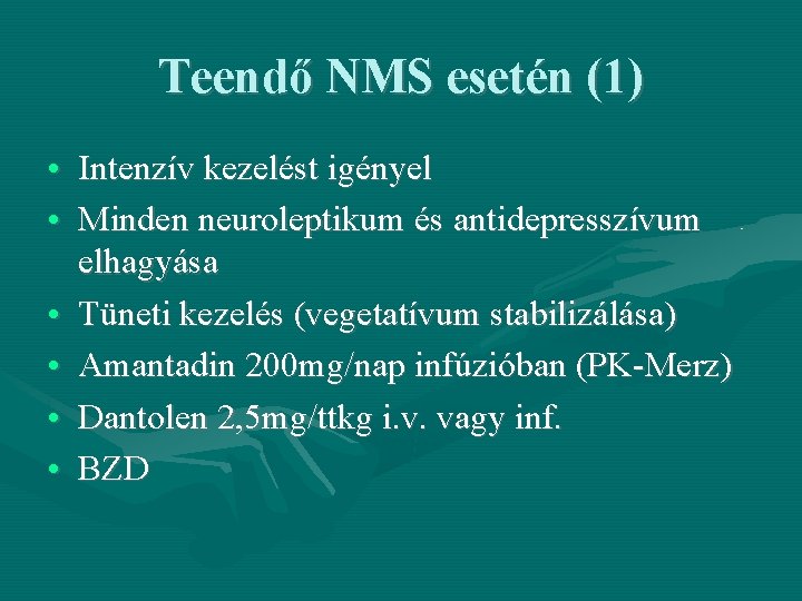 Teendő NMS esetén (1) • Intenzív kezelést igényel • Minden neuroleptikum és antidepresszívum elhagyása