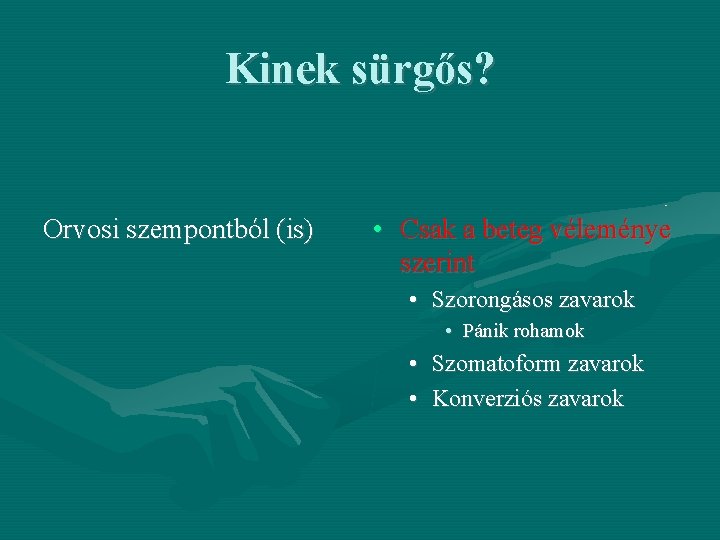 Kinek sürgős? Orvosi szempontból (is) • Csak a beteg véleménye szerint • Szorongásos zavarok