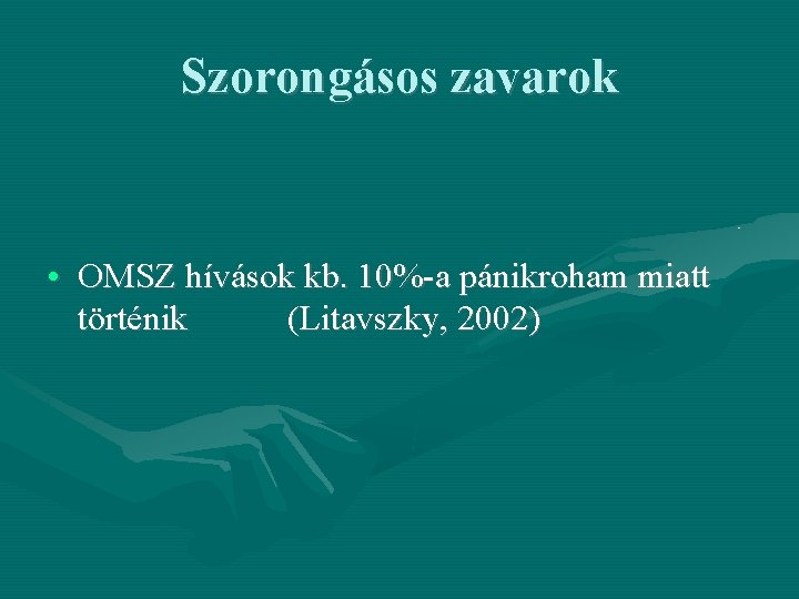 Szorongásos zavarok • OMSZ hívások kb. 10%-a pánikroham miatt történik (Litavszky, 2002) 