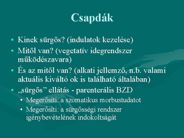 Csapdák • Kinek sürgős? (indulatok kezelése) • Mitől van? (vegetatív idegrendszer működészavara) • És