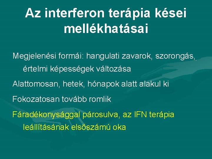 Az interferon terápia kései mellékhatásai Megjelenési formái: hangulati zavarok, szorongás, értelmi képességek változása Alattomosan,