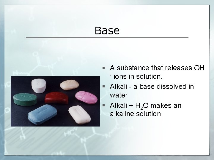 Base § A substance that releases OH - ions in solution. § Alkali -