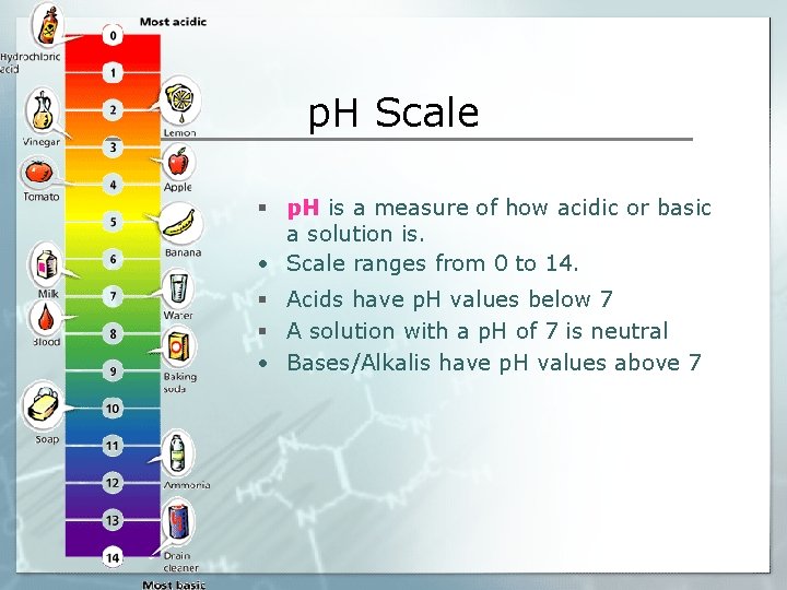 p. H Scale § p. H is a measure of how acidic or basic