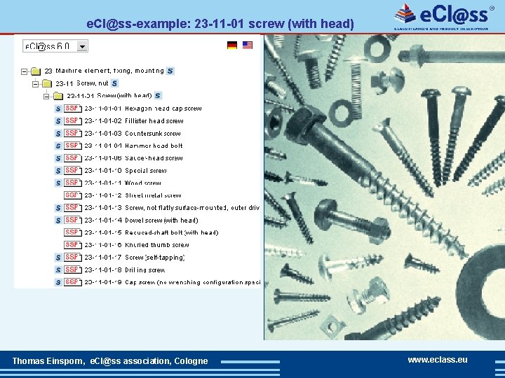 e. Cl@ss-example: 23 -11 -01 screw (with head) Thomas Einsporn, e. Cl@ss association, Cologne