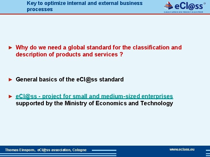 Key to optimize internal and external business processes ► Why do we need a