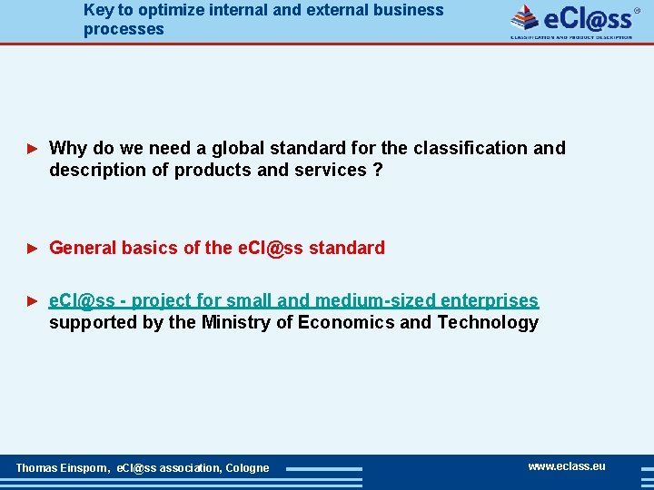 Key to optimize internal and external business processes ► Why do we need a