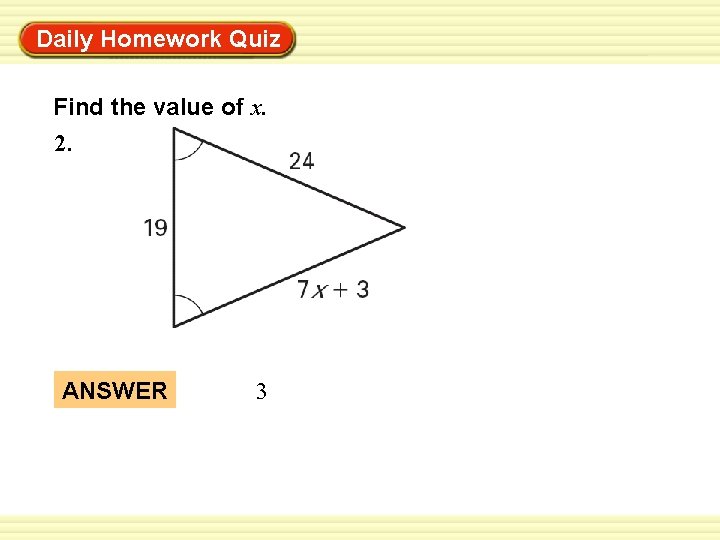 Daily Homework Quiz Warm-Up Exercises Find the value of x. 2. ANSWER 3 