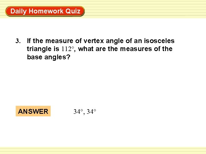 Daily Homework Quiz Warm-Up Exercises 3. If the measure of vertex angle of an