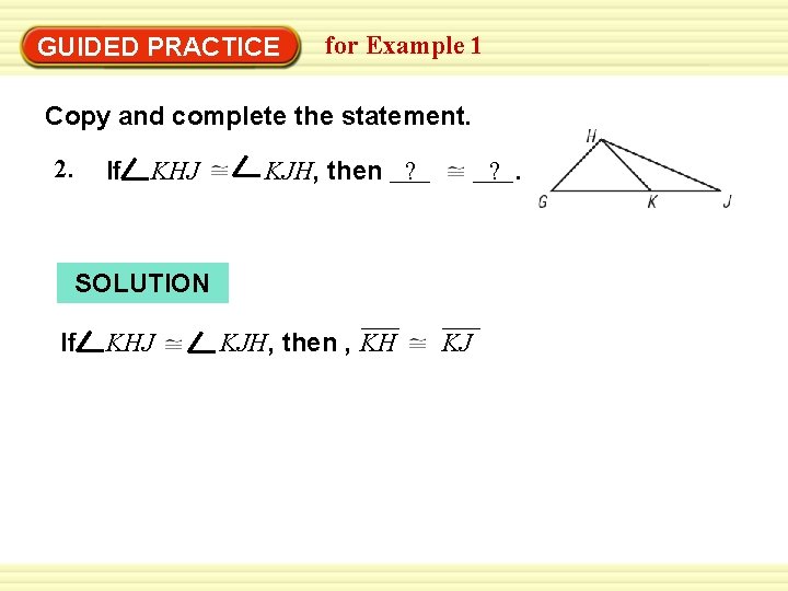Warm-Up Exercises GUIDED PRACTICE for Example 1 Copy and complete the statement. 2. If