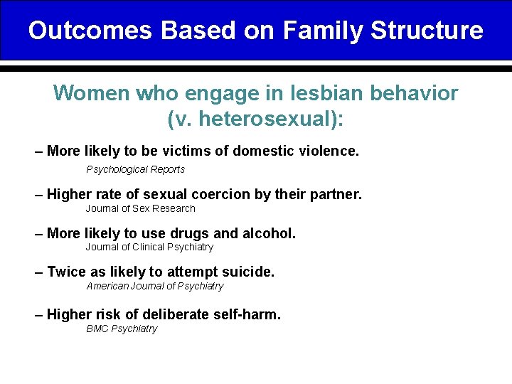 Outcomes Based on Family Structure Women who engage in lesbian behavior (v. heterosexual): –