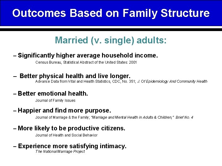 Outcomes Based on Family Structure Married (v. single) adults: – Significantly higher average household