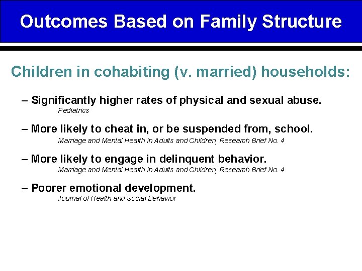 Outcomes Based on Family Structure Children in cohabiting (v. married) households: – Significantly higher