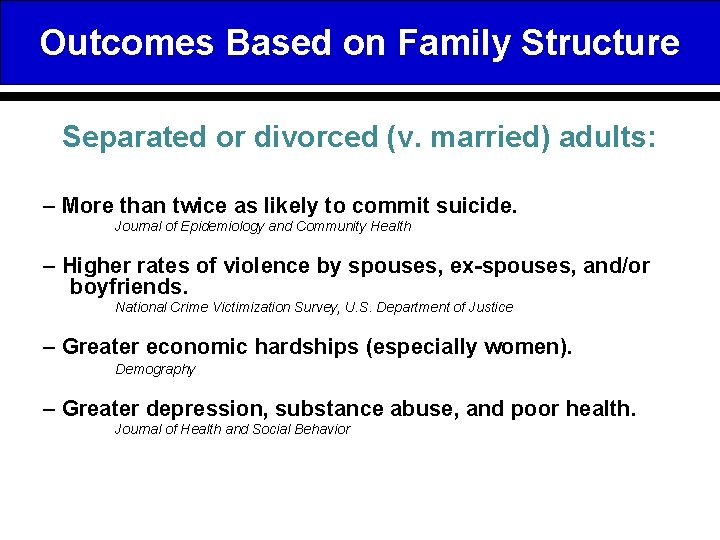 Outcomes Based on Family Structure Separated or divorced (v. married) adults: – More than