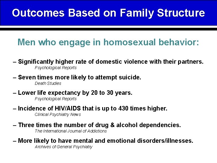 Outcomes Based on Family Structure Men who engage in homosexual behavior: – Significantly higher