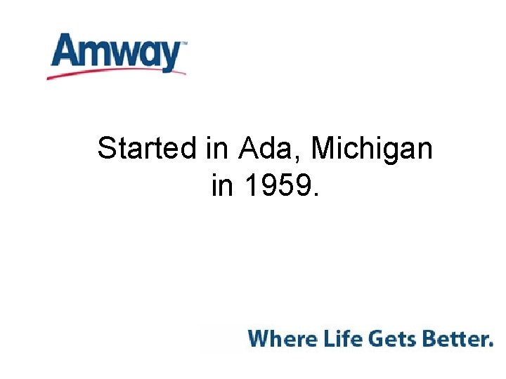 Started in Ada, Michigan in 1959. 