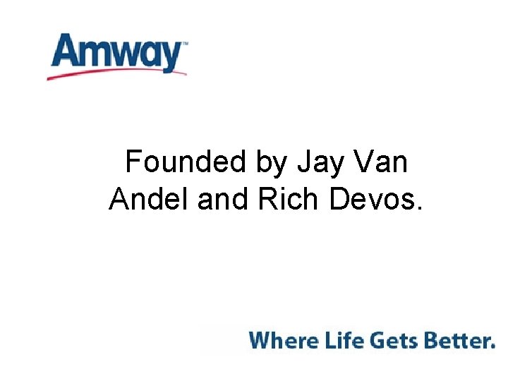 Founded by Jay Van Andel and Rich Devos. 
