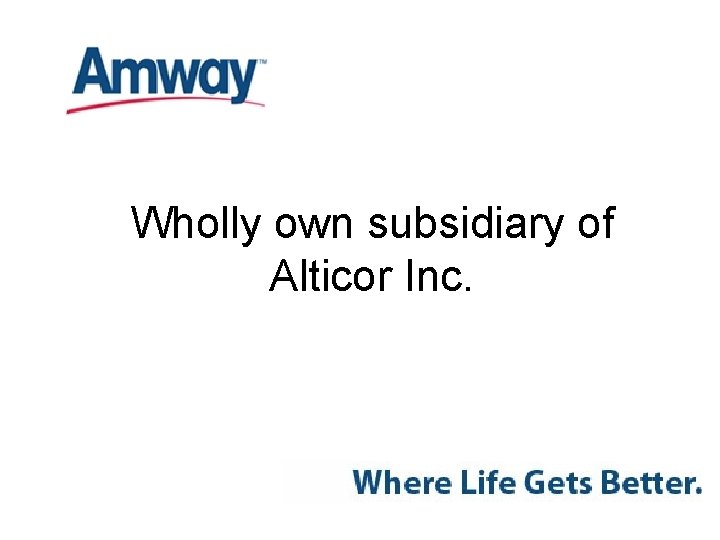 Wholly own subsidiary of Alticor Inc. 
