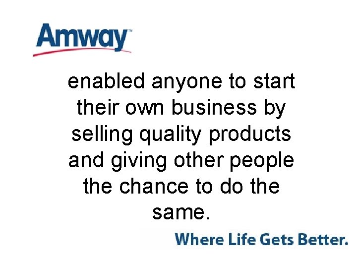 enabled anyone to start their own business by selling quality products and giving other