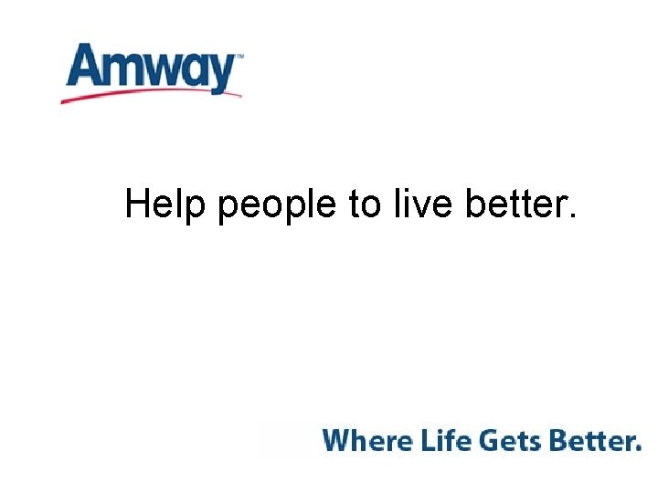 Help people to live better. 