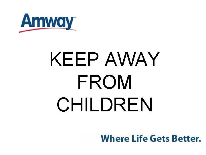KEEP AWAY FROM CHILDREN 