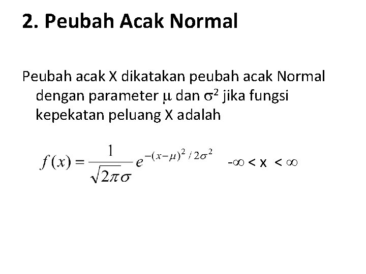 2. Peubah Acak Normal Peubah acak X dikatakan peubah acak Normal dengan parameter dan