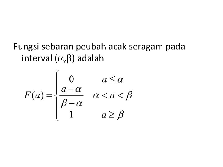 Fungsi sebaran peubah acak seragam pada interval ( , ) adalah 