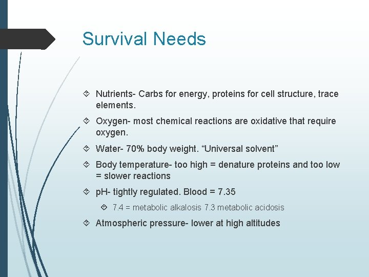 Survival Needs Nutrients- Carbs for energy, proteins for cell structure, trace elements. Oxygen- most