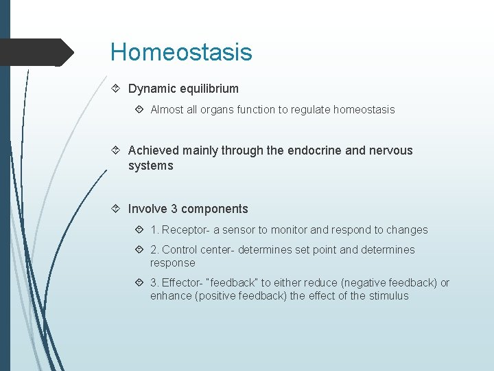 Homeostasis Dynamic equilibrium Almost all organs function to regulate homeostasis Achieved mainly through the