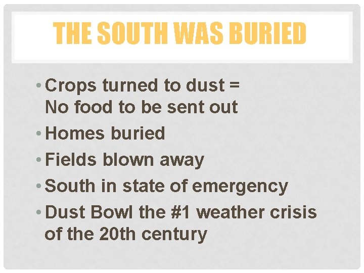 THE SOUTH WAS BURIED • Crops turned to dust = No food to be
