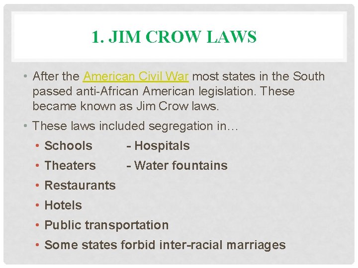 1. JIM CROW LAWS • After the American Civil War most states in the