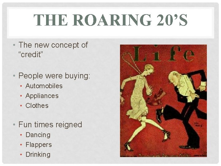 THE ROARING 20’S • The new concept of “credit” • People were buying: •