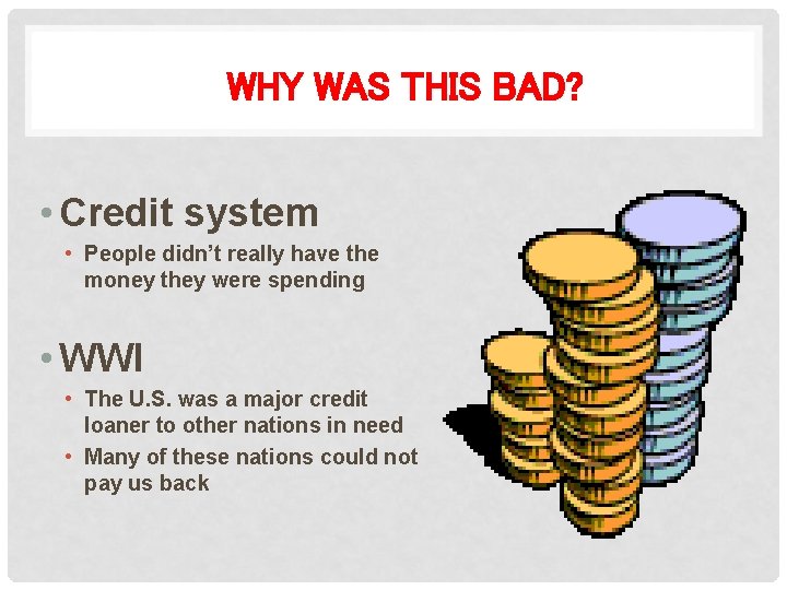 WHY WAS THIS BAD? • Credit system • People didn’t really have the money
