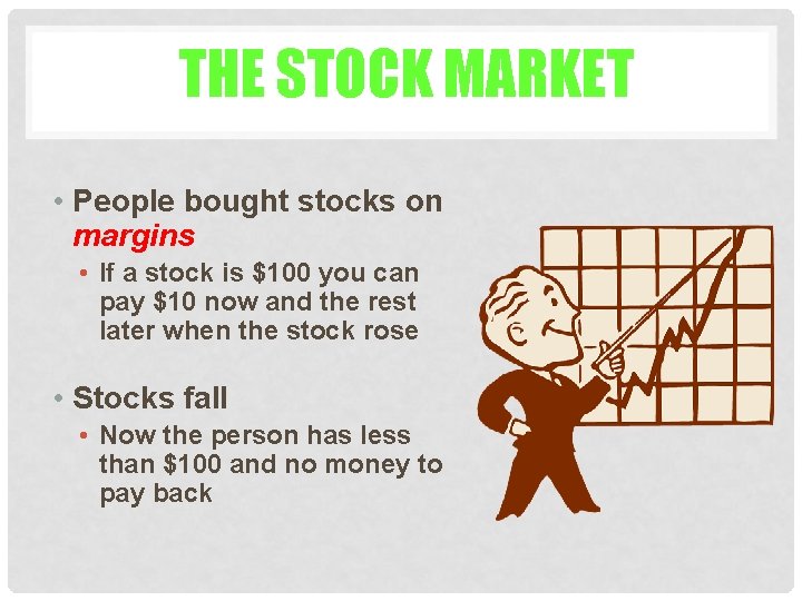 THE STOCK MARKET • People bought stocks on margins • If a stock is