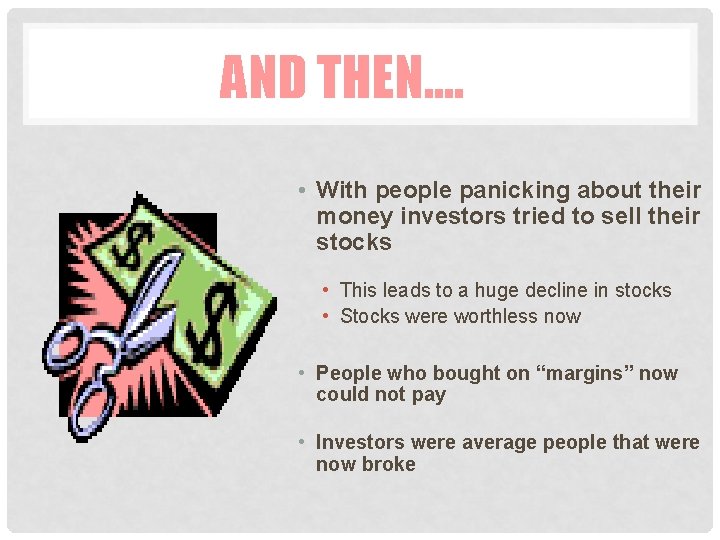AND THEN…. • With people panicking about their money investors tried to sell their