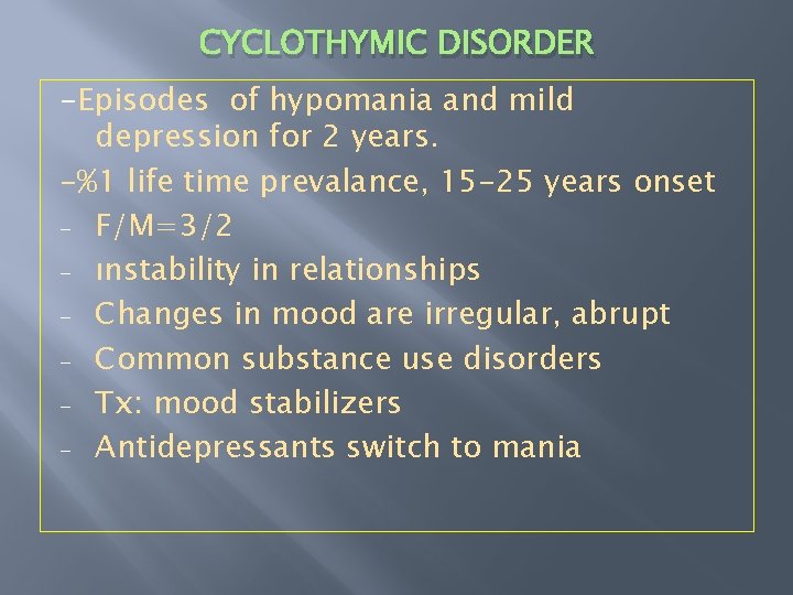 CYCLOTHYMIC DISORDER -Episodes of hypomania and mild depression for 2 years. -%1 life time