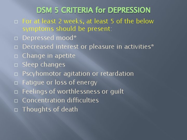 DSM 5 CRITERIA for DEPRESSION � � � � � For at least 2