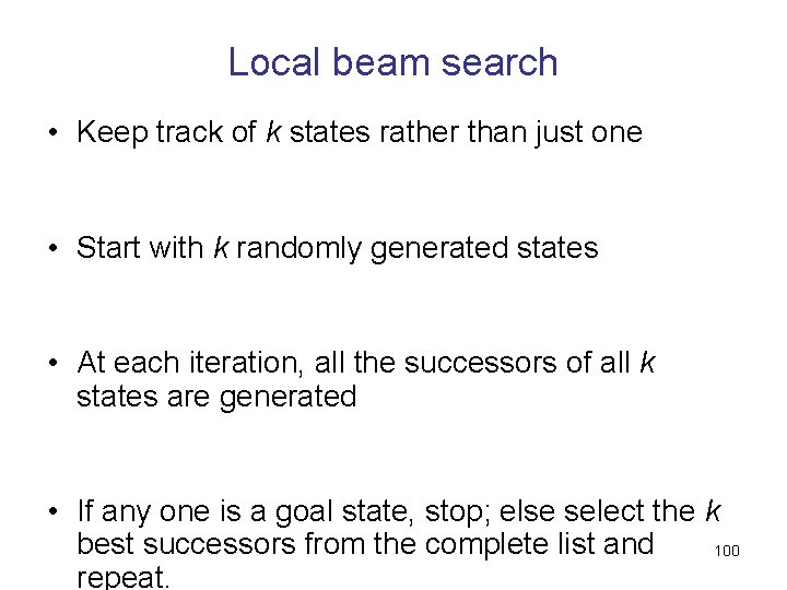 Local beam search • Keep track of k states rather than just one •