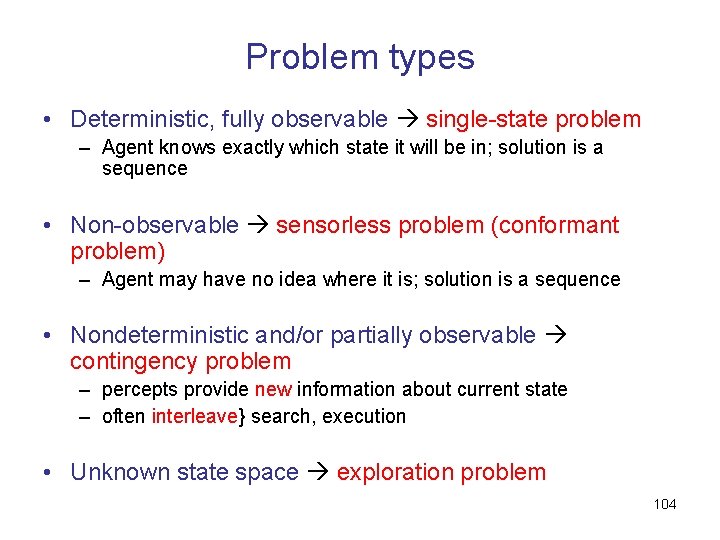 Problem types • Deterministic, fully observable single-state problem – Agent knows exactly which state