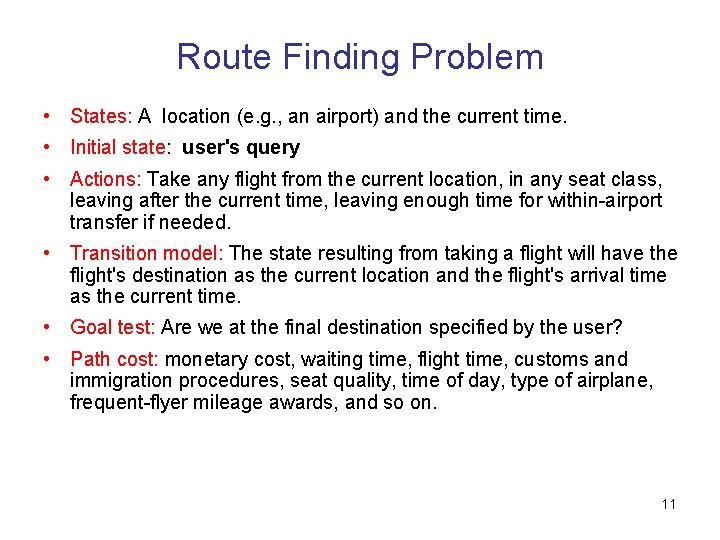 Route Finding Problem • States: A location (e. g. , an airport) and the