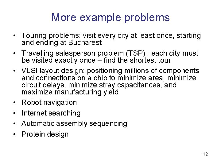 More example problems • Touring problems: visit every city at least once, starting and