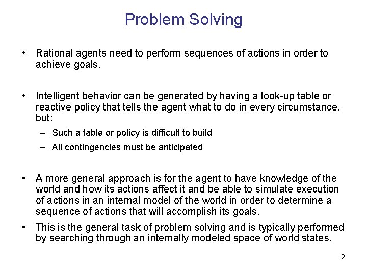 Problem Solving • Rational agents need to perform sequences of actions in order to