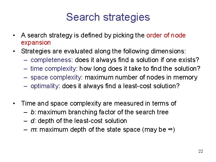 Search strategies • A search strategy is defined by picking the order of node