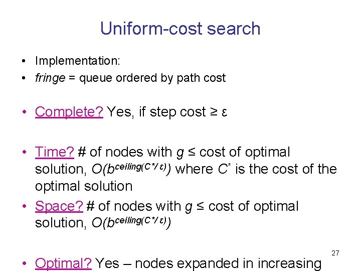 Uniform-cost search • Implementation: • fringe = queue ordered by path cost • Complete?