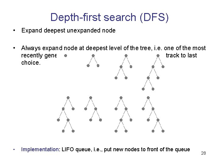 Depth-first search (DFS) • Expand deepest unexpanded node • Always expand node at deepest