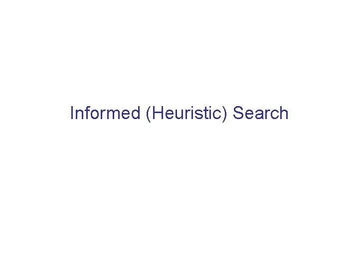 Informed (Heuristic) Search 