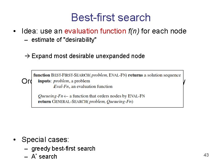 Best-first search • Idea: use an evaluation function f(n) for each node – estimate