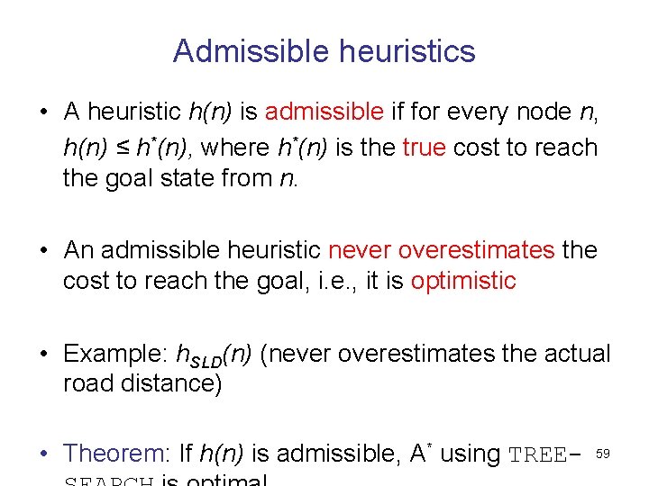 Admissible heuristics • A heuristic h(n) is admissible if for every node n, h(n)