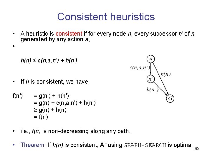 Consistent heuristics • A heuristic is consistent if for every node n, every successor