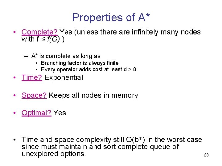 Properties of A* • Complete? Yes (unless there are infinitely many nodes with f