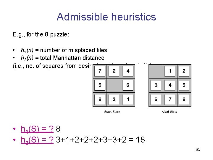 Admissible heuristics E. g. , for the 8 -puzzle: • h 1(n) = number